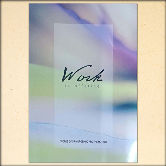 work - an offering - words of sri aurobindo and the mother