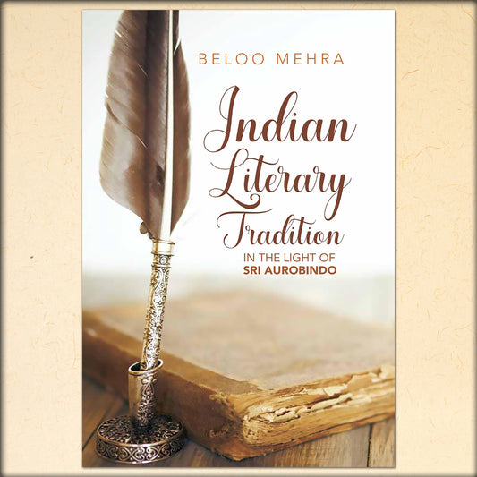 indian literary tradition - in the light of sri aurobindo by beloo mehra