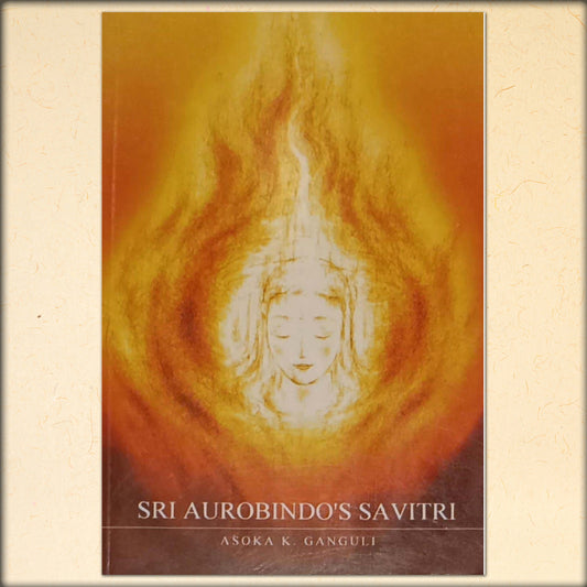 sri aurobindo's savitri by ashok k ganguli