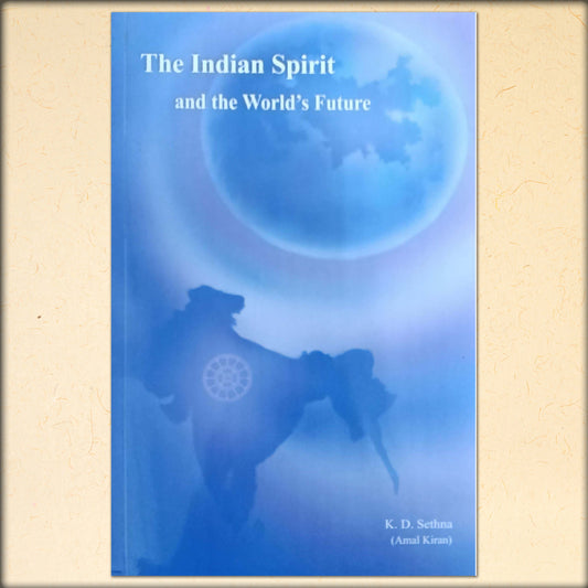 the indian spirit and the world's future by k.d. sethna (amal kiran)
